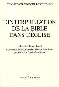 L'Interprétation de la Bible dans l'Eglise : allocution de sa sainteté le pape Jean-Paul II et document de la Commission biblique pontificale