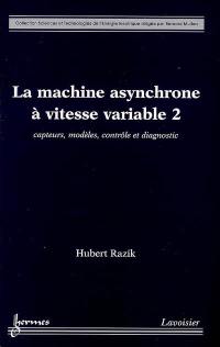 La machine asynchrone à vitesse variable : capteurs, modèles, contrôle et diagnostic. Vol. 2
