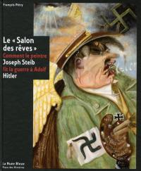 Le Salon des rêves : comment le peintre Joseph Steib fit la guerre à Adolf Hitler