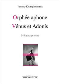 Orphée aphone. Vénus et Adonis : métamorphoses