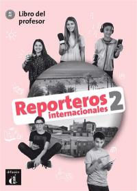 Reporteros internacionales 2, A1-A2 : libro del profesor
