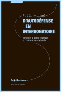 Petit manuel d'autodéfense : comment la police interroge et comment s'en défendre
