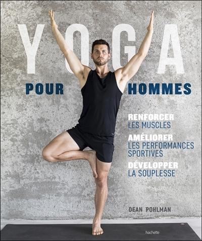 Yoga pour hommes : se muscler, s'assouplir, améliorer ses performances