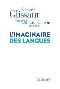 L'imaginaire des langues : entretiens avec Lise Gauvin (1991-2009)