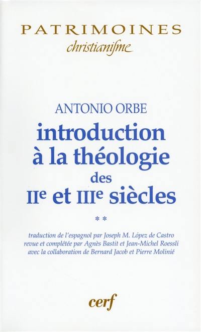 Introduction à la théologie des IIe et IIIe siècles. Vol. 2