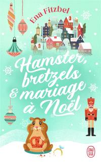 Hamster, bretzels & mariage à Noël