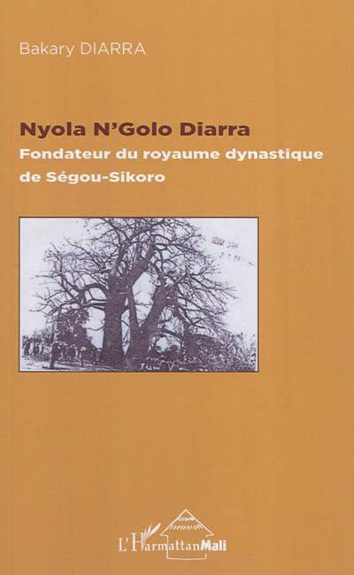 Nyola N'Golo Diarra : fondateur du royaume dynastique de Ségou-Sikoro