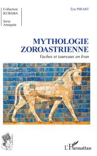Mythologie zoroastrienne : vaches et taureaux en Iran