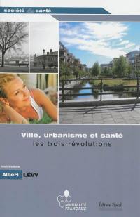 Ville, urbanisme & santé : les trois révolutions