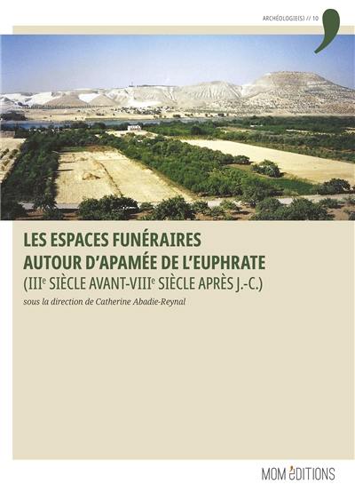 Les espaces funéraires autour d'Apamée de l'Euphrate : IIIe siècle avant-VIIIe siècle après J.-C.