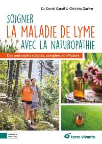 Soigner la maladie de Lyme avec la naturopathie : des protocoles adaptés, complets et efficaces