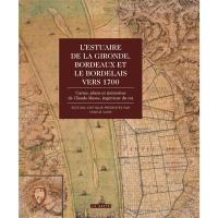 L'estuaire de la Gironde, Bordeaux et le Bordelais vers 1700 : cartes, plans et mémoires de Claude Masse, ingénieur du roi