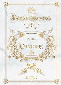 Codex : mot rose. Vol. 1. Cineris
