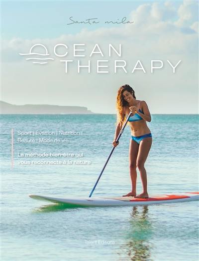 Ocean therapy : sport, évasion, nutrition, beauté, mode de vie : la méthode bien-être qu vous reconnecte à la nature