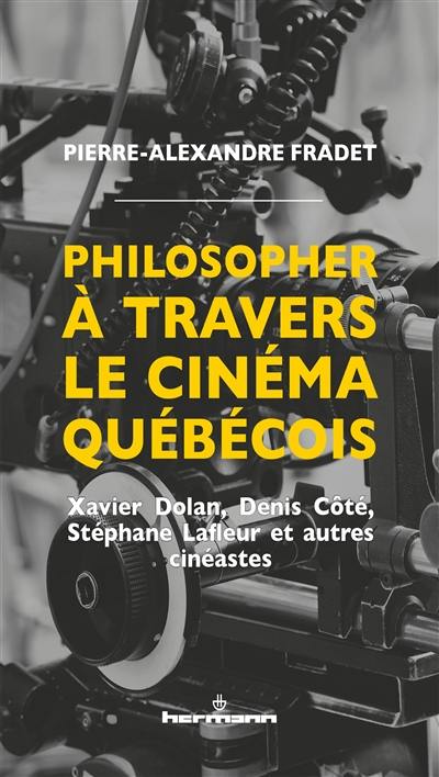 Philosopher à travers le cinéma québécois : Xavier Dolan, Denis Côté, Stéphane Lafleur et autres cinéastes