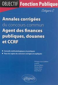 Annales corrigées du concours commun agent des finances publiques, douanes et CCRF : catégorie C