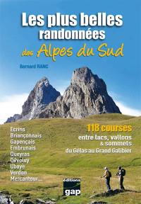 Les plus belles randonnées des Alpes du Sud : 118 courses entre lacs, vallons & sommets du Gélas au Grand Galibier : Ecrins, Briançonnais, Gapençais, Embrunais, Queyras, Dévoluy, Ubaye, Verdon, Mercantour...