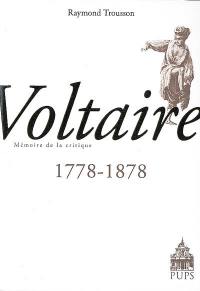 Voltaire : 1778-1878 : mémoire de la critique