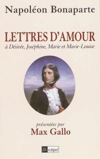 Lettres d'amour : à Désirée, Joséphine, Marie et Marie-Louise