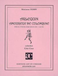 Arlequin amoureux de Colombine : pièce pour enfants en 1 acte, entre commedia dell'arte et style Marivaux