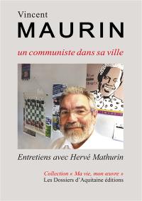 Vincent Maurin, un communiste dans sa ville : entretiens avec Hervé Mathurin