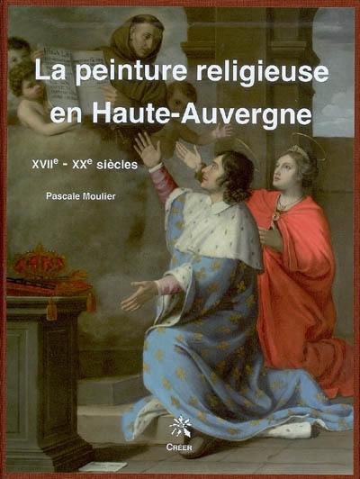La peinture religieuse en Haute-Auvergne : XVIIe-XXe siècle