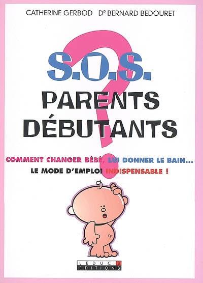 SOS parents débutants : comment changer bébé, lui donner le bain... le mode d'emploi indispensable !