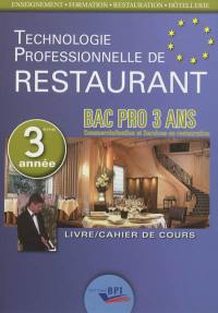 Technologie professionnelle de restaurant : bac pro 3 ans, commercialisation et services en restauration : livre-cahier de cours 3e année