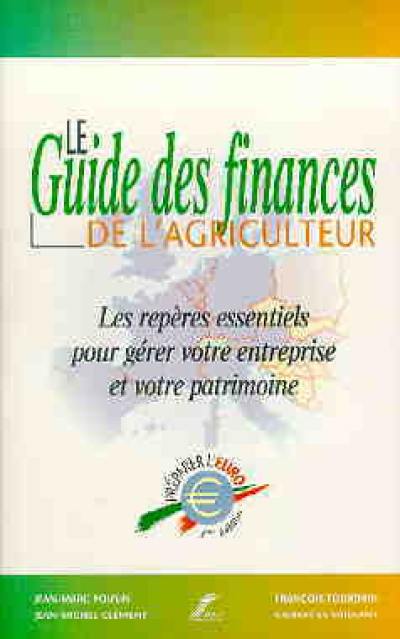 Le guide des finances de l'agriculteur : les repères essentiels pour gérer votre entreprise et votre patrimoine