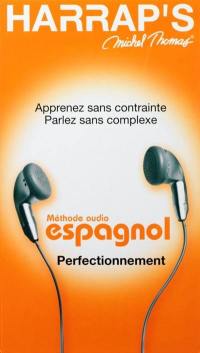 Méthode audio espagnol, perfectionnement : apprenez sans contrainte, parlez sans complexe