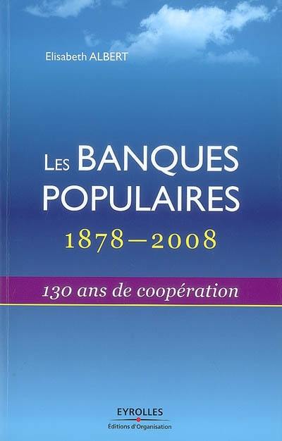 Les banques populaires : 1878-2008, 130 ans de coopération