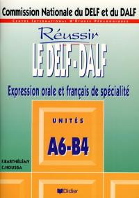 Réussir le DEFL-DALF : unités A6-B4, compréhension et expression en français de spécialité, compte rendu, exposé