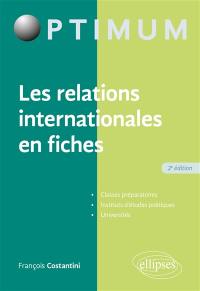 Les relations internationales en fiches : classes préparatoires, instituts d'études politiques, universités