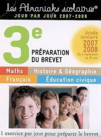 Maths, histoire et géographie, français, éducation civique, 3e préparation du brevet : année scolaire 2007-2008 du 3 septembre au 30 juin