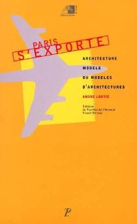 Paris s'exporte : architecture modèle ou modèles d'architecture