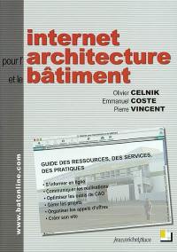 Internet pour l'architecture et le bâtiment : guide des ressources, des services, des pratiques