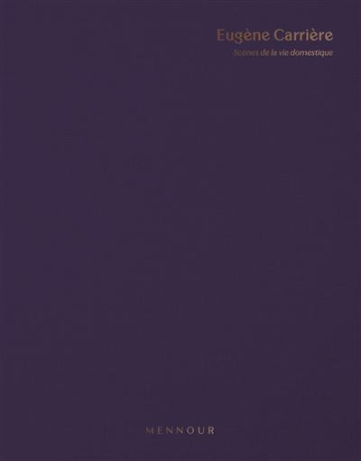 Eugène Carrière : scènes de la vie domestique : exposition, Paris, Galerie Kamel Mennour, du 17 octobre au 3 décembre 2023