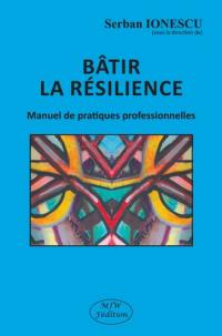 Bâtir la résilience : manuel de pratiques professionnelles