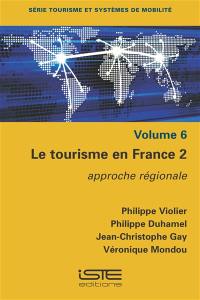 Le tourisme en France. Vol. 2. Approche régionale