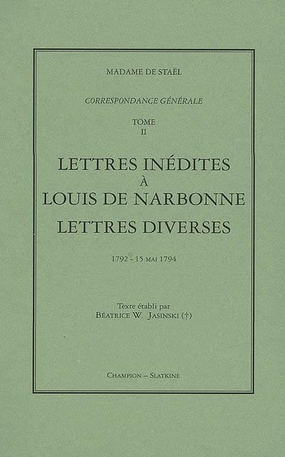 Correspondance générale. Vol. 2. Lettres inédites à Louis de Narbonne ; Lettres diverses : 1792-15 mai 1794