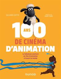 100 ans de cinéma d'animation : la fabuleuse aventure du film d'animation à travers le monde