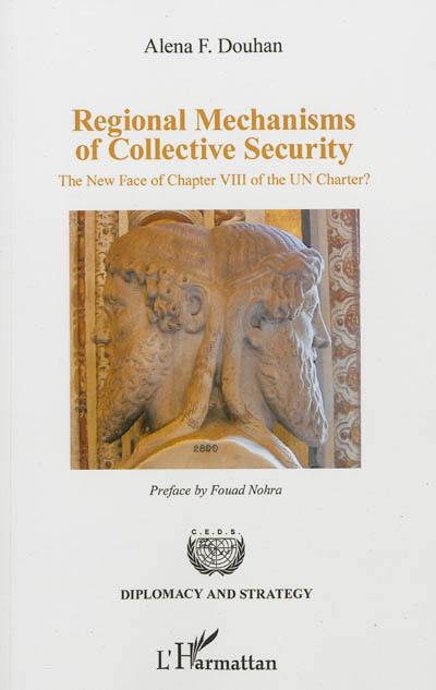 Regional mechanisms of collective security : the new face of chapter VIII of the Charter ?