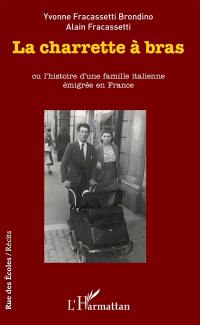 La charrette à bras ou L'histoire d'une famille italienne émigrée en France