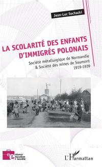 La scolarité des enfants d'immigrés polonais : Société métallurgique de Normandie & Société des mines de Soumont : 1919-1939
