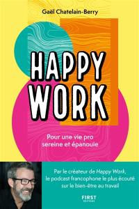 Happy work : pour une vie pro sereine et épanouie