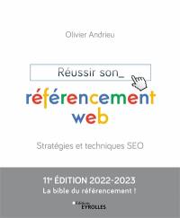 Réussir son référencement web 2022-2023 : stratégies et techniques SEO
