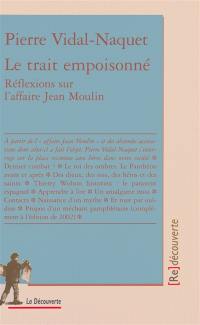 Le trait empoisonné : réflexions sur l'affaire Jean Moulin