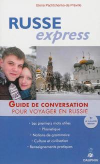 Russe express : pour voyager en Russie : guide de conversation, les premiers mots utiles, renseignements pratiques, culture et civilisations, notions de grammaire