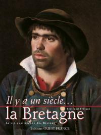 Il y a un siècle, la Bretagne : la vie quotidienne des Bretons