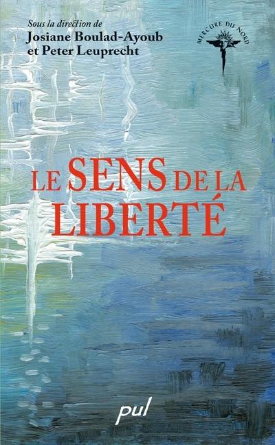 Le sens de la liberté : actes du colloque tenu dans le cadre des vingt et unièmes Entretiens du Centre Jacques Cartier